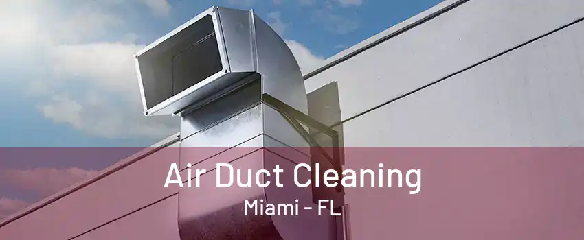 Air Duct Cleaning Miami - FL