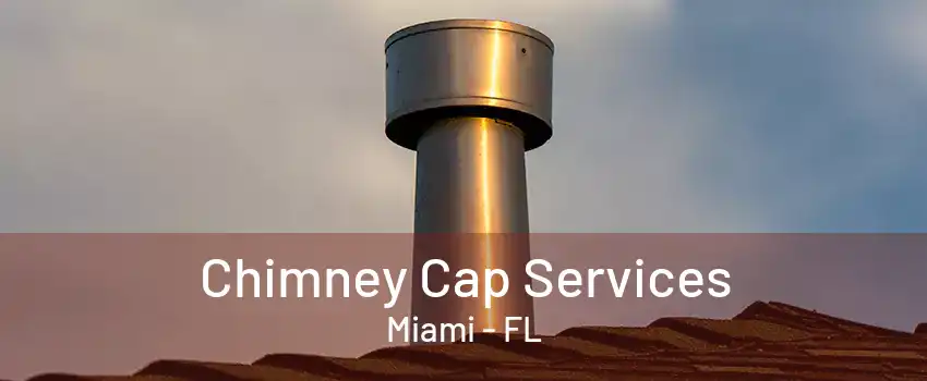 Chimney Cap Services Miami - FL