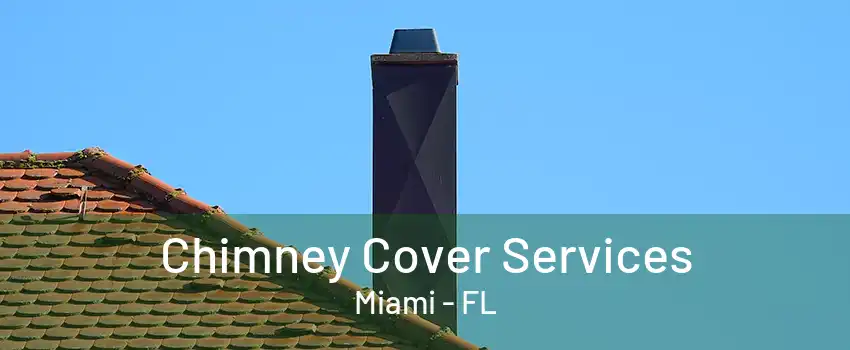 Chimney Cover Services Miami - FL