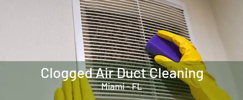 Clogged Air Duct Cleaning Miami - FL