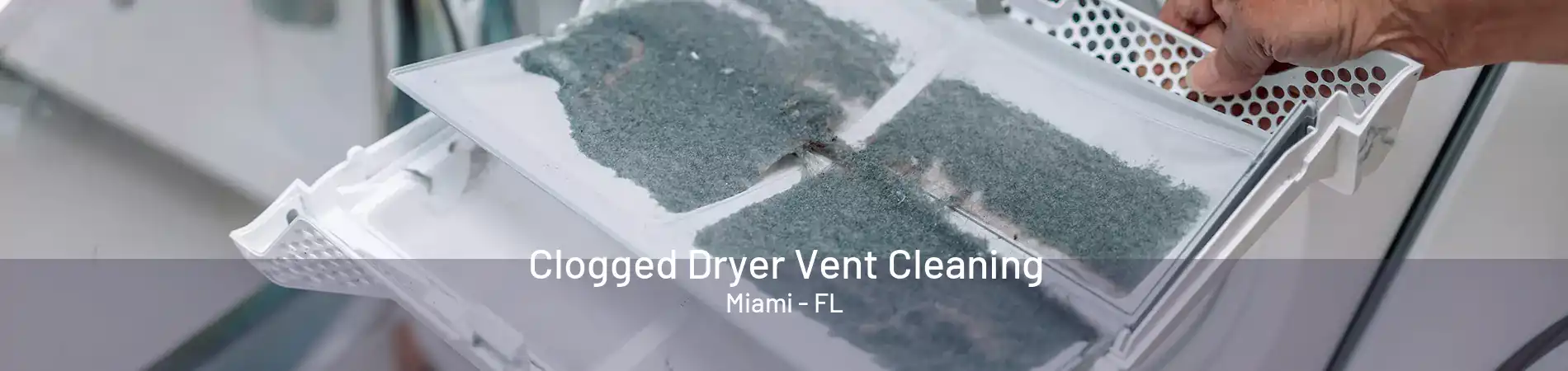 Clogged Dryer Vent Cleaning Miami - FL