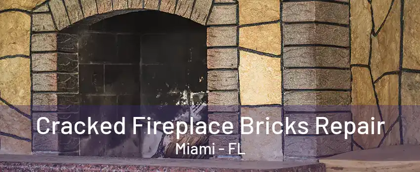 Cracked Fireplace Bricks Repair Miami - FL