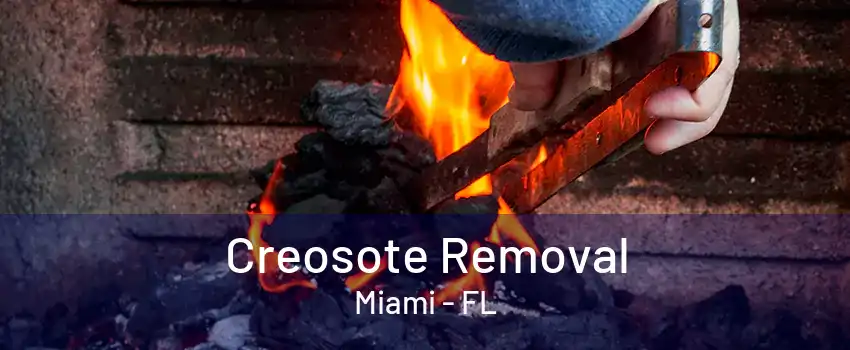 Creosote Removal Miami - FL