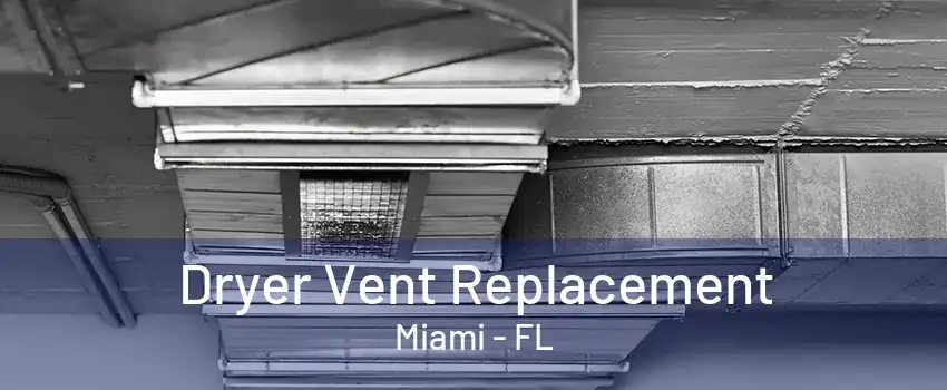 Dryer Vent Replacement Miami - FL