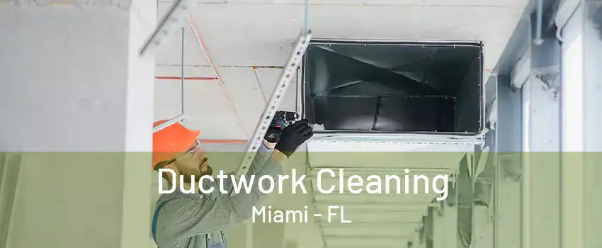 Ductwork Cleaning Miami - FL