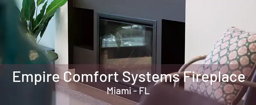 Empire Comfort Systems Fireplace Miami - FL