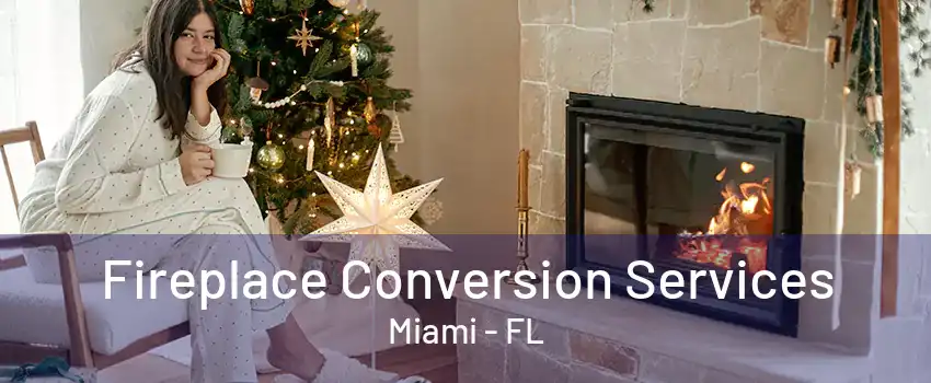 Fireplace Conversion Services Miami - FL