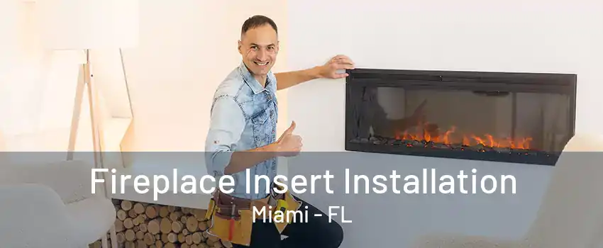 Fireplace Insert Installation Miami - FL