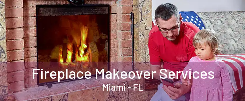 Fireplace Makeover Services Miami - FL