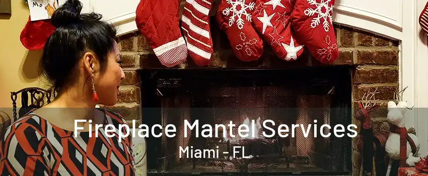 Fireplace Mantel Services Miami - FL