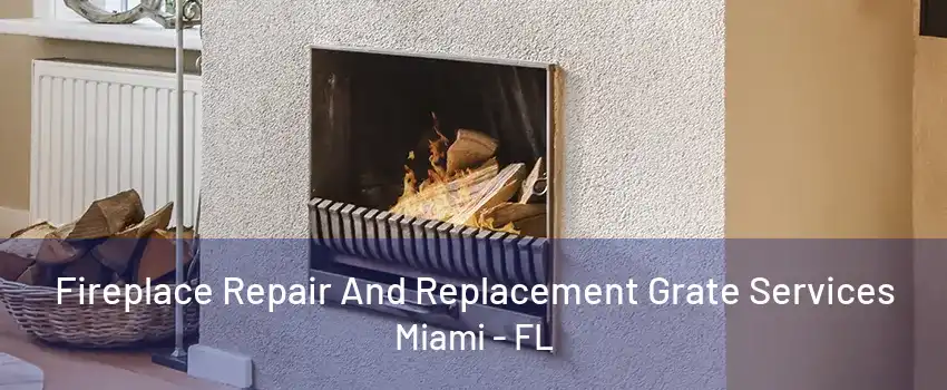 Fireplace Repair And Replacement Grate Services Miami - FL