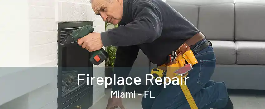 Fireplace Repair Miami - FL