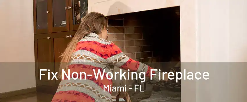 Fix Non-Working Fireplace Miami - FL