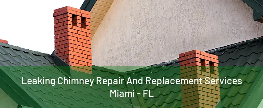 Leaking Chimney Repair And Replacement Services Miami - FL