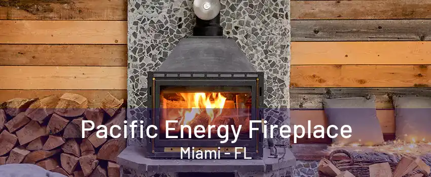 Pacific Energy Fireplace Miami - FL