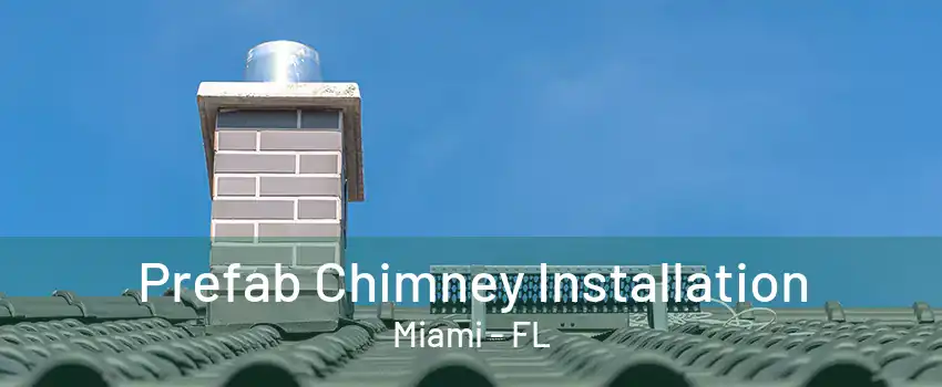 Prefab Chimney Installation Miami - FL