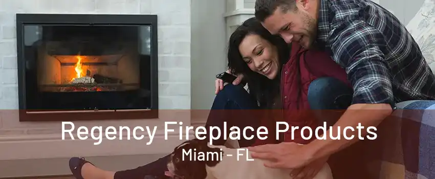 Regency Fireplace Products Miami - FL