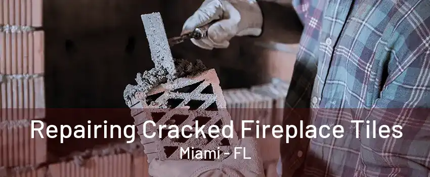 Repairing Cracked Fireplace Tiles Miami - FL