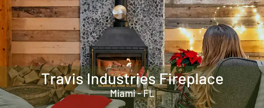 Travis Industries Fireplace Miami - FL