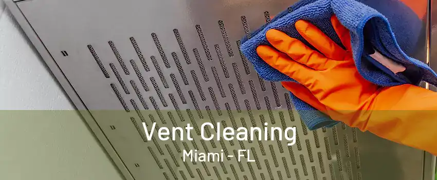 Vent Cleaning Miami - FL