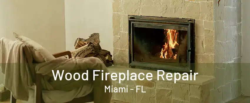 Wood Fireplace Repair Miami - FL