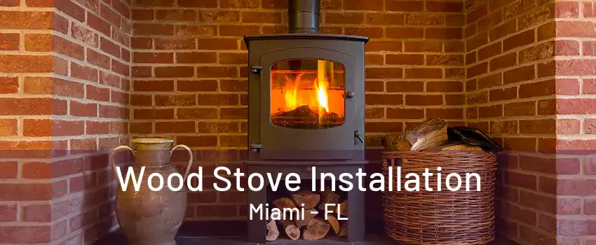 Wood Stove Installation Miami - FL