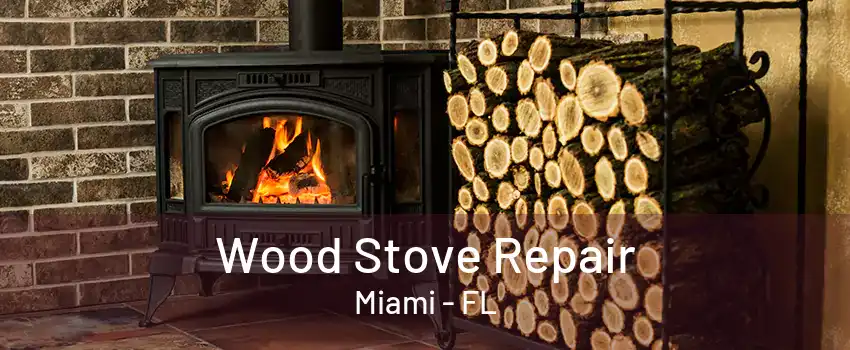 Wood Stove Repair Miami - FL